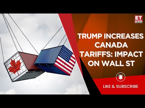 Trump&#039;s Tariff: Increase In Canada&#039;s Steel, Aluminum Tariff To 50% | Moves On Wall Street | ET Now