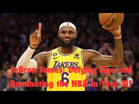 LeBron James: Defying Age and Dominating the NBA in Year 21!