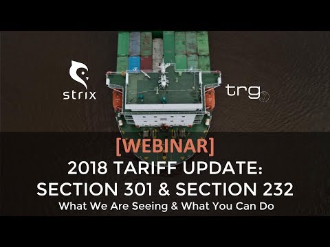 Update on the Tariffs on Chinese Imports: Section 232 &amp; 301 [Full Webinar]